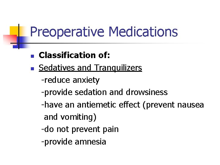 Preoperative Medications n n Classification of: Sedatives and Tranquilizers -reduce anxiety -provide sedation and