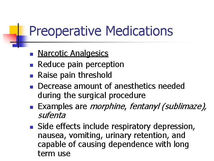 Preoperative Medications n n n Narcotic Analgesics Reduce pain perception Raise pain threshold Decrease
