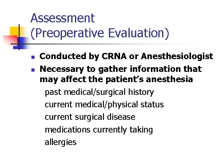 Assessment (Preoperative Evaluation) n n Conducted by CRNA or Anesthesiologist Necessary to gather information