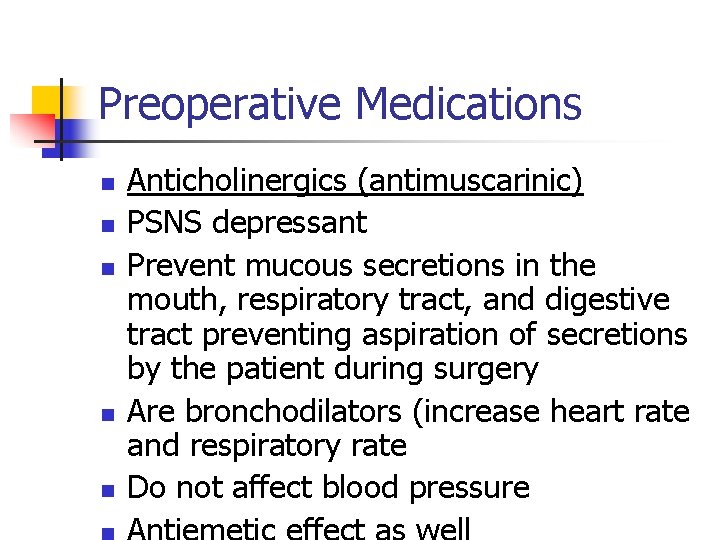 Preoperative Medications n n n Anticholinergics (antimuscarinic) PSNS depressant Prevent mucous secretions in the