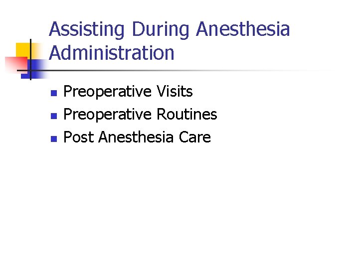 Assisting During Anesthesia Administration n Preoperative Visits Preoperative Routines Post Anesthesia Care 