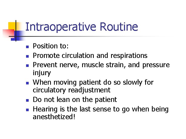 Intraoperative Routine n n n Position to: Promote circulation and respirations Prevent nerve, muscle