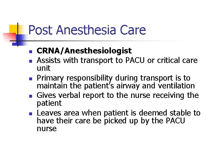 Post Anesthesia Care n n n CRNA/Anesthesiologist Assists with transport to PACU or critical