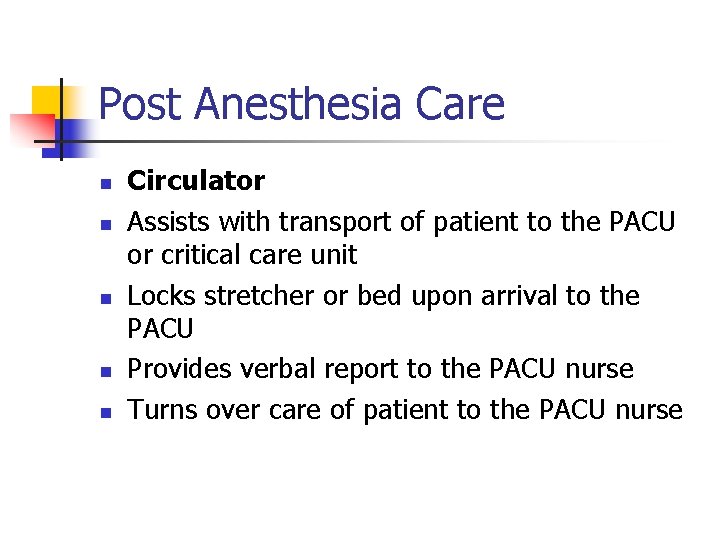 Post Anesthesia Care n n n Circulator Assists with transport of patient to the