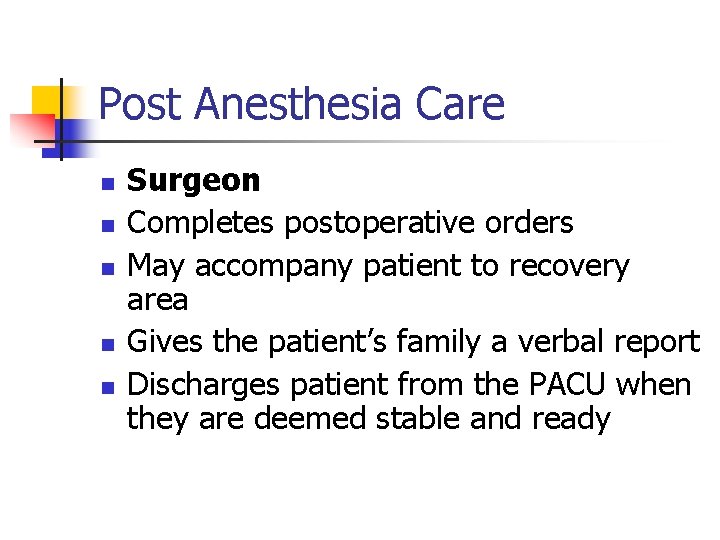 Post Anesthesia Care n n n Surgeon Completes postoperative orders May accompany patient to