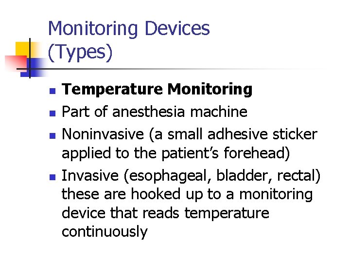 Monitoring Devices (Types) n n Temperature Monitoring Part of anesthesia machine Noninvasive (a small