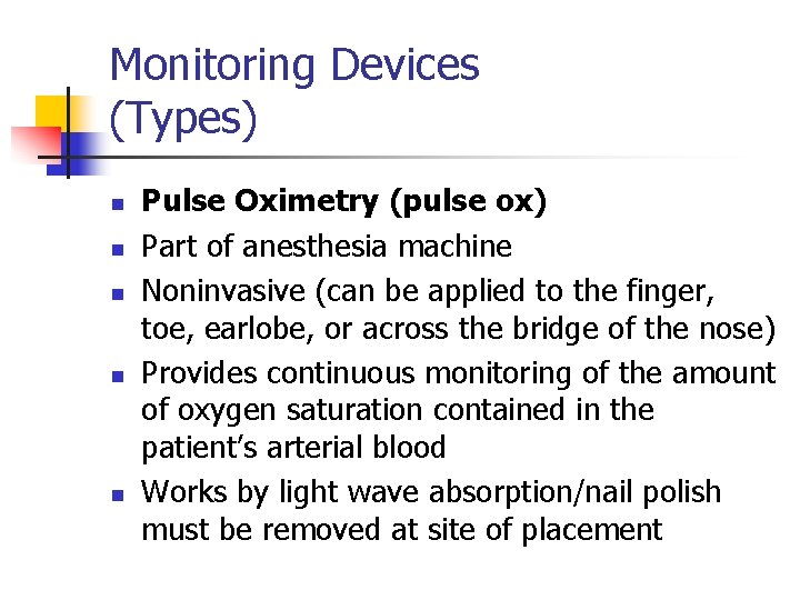 Monitoring Devices (Types) n n n Pulse Oximetry (pulse ox) Part of anesthesia machine