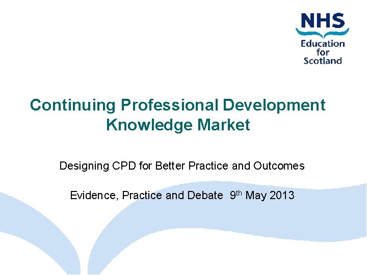 Continuing Professional Development Knowledge Market Designing CPD for Better Practice and Outcomes Evidence, Practice