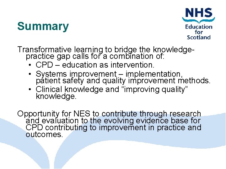 Summary Transformative learning to bridge the knowledgepractice gap calls for a combination of: •