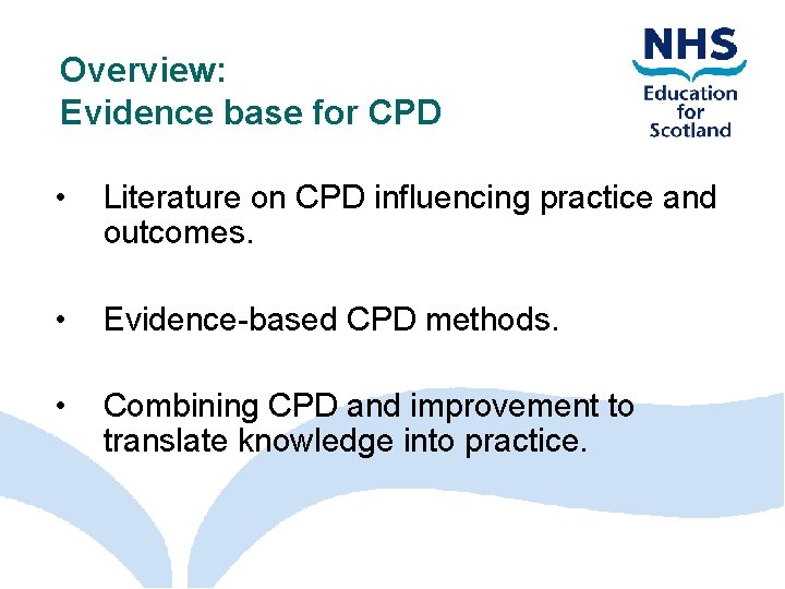 Overview: Evidence base for CPD • Literature on CPD influencing practice and outcomes. •