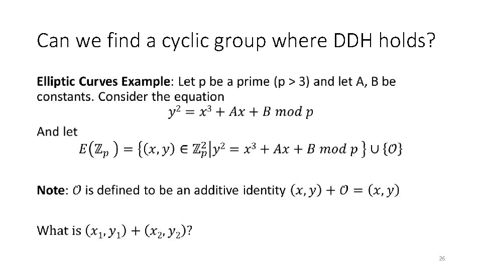 Can we find a cyclic group where DDH holds? • 26 