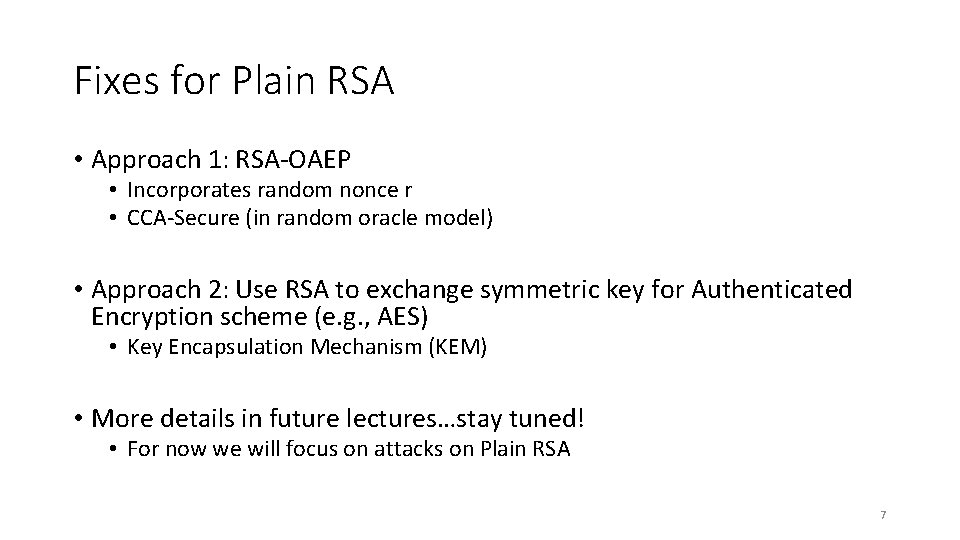 Fixes for Plain RSA • Approach 1: RSA-OAEP • Incorporates random nonce r •