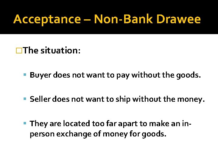 Acceptance – Non-Bank Drawee �The situation: Buyer does not want to pay without the