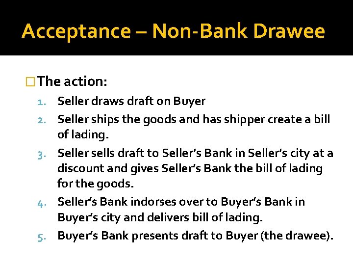 Acceptance – Non-Bank Drawee �The action: 1. Seller draws draft on Buyer 2. Seller