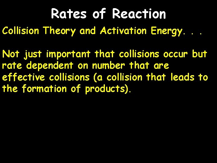 Rates of Reaction Collision Theory and Activation Energy. . . Not just important that