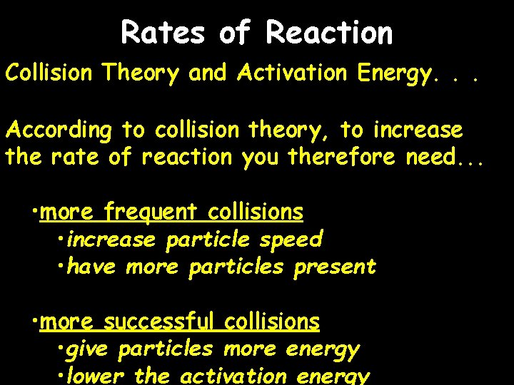 Rates of Reaction Collision Theory and Activation Energy. . . According to collision theory,