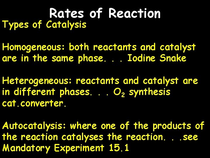 Rates of Reaction Types of Catalysis Homogeneous: both reactants and catalyst are in the