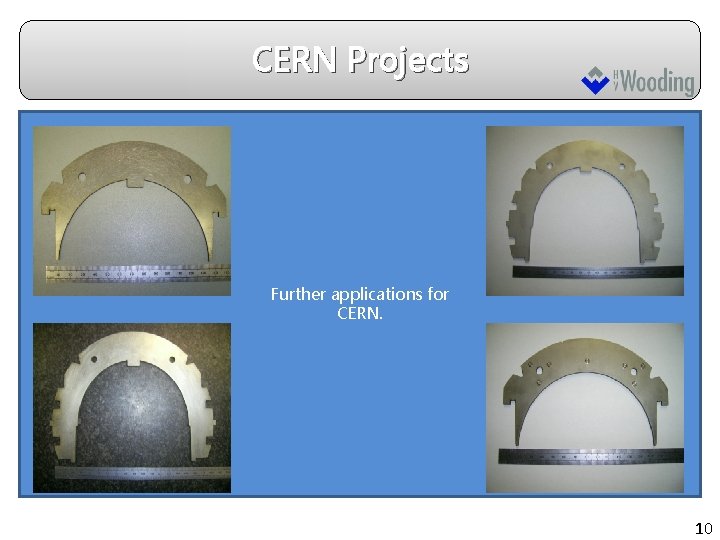 CERN Projects Further applications for CERN. 10 