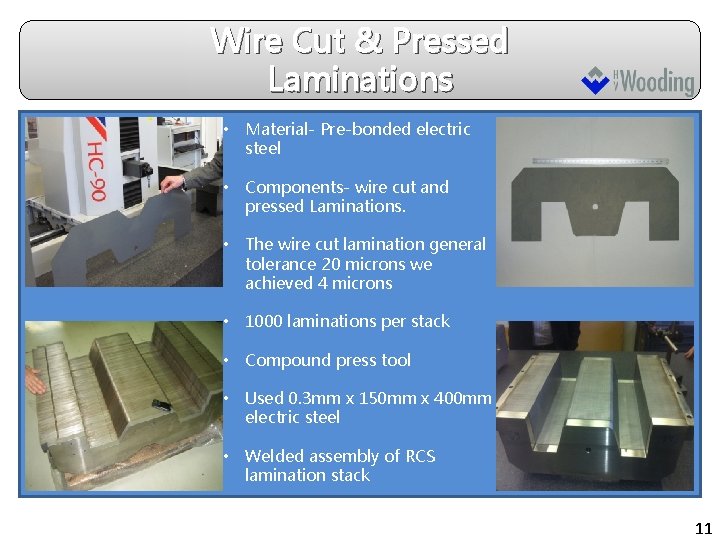 Wire Cut & Pressed Laminations • Material- Pre-bonded electric steel • Components- wire cut