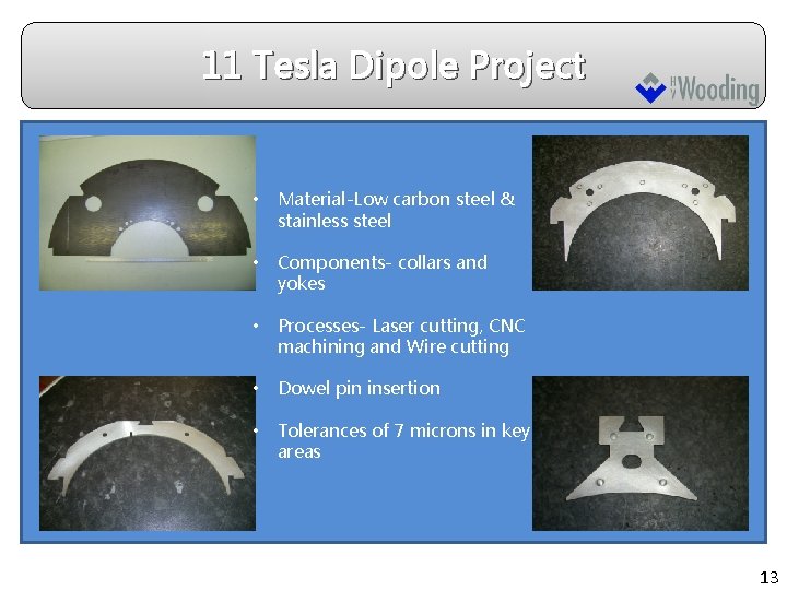 11 Tesla Dipole Project • Material-Low carbon steel & stainless steel • Components- collars