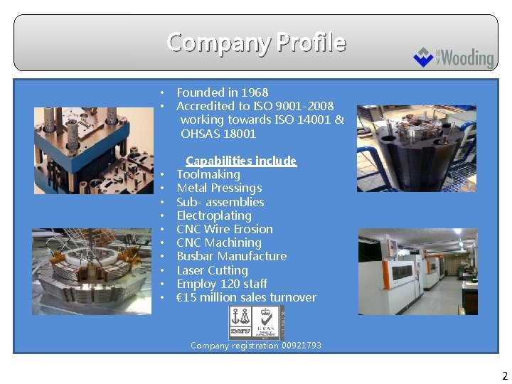 Company Profile • • • Founded in 1968 Accredited to ISO 9001 -2008 working