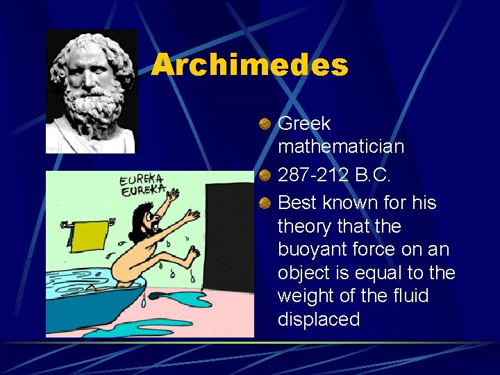 Archimedes Greek mathematician 287 -212 B. C. Best known for his theory that the