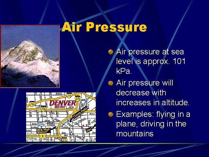 Air Pressure Air pressure at sea level is approx. 101 k. Pa. Air pressure