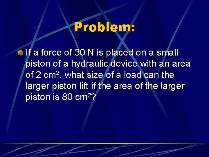 Problem: If a force of 30 N is placed on a small piston of