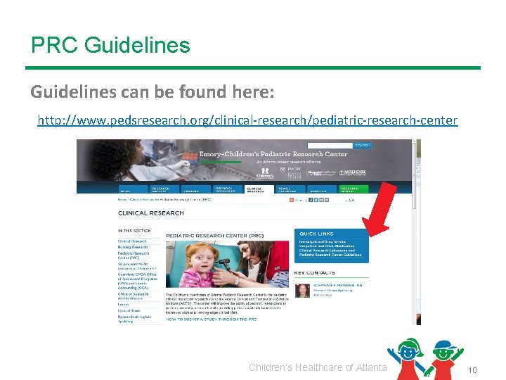 PRC Guidelines can be found here: http: //www. pedsresearch. org/clinical-research/pediatric-research-center Children’s Healthcare of Atlanta