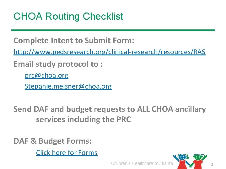 CHOA Routing Checklist Complete Intent to Submit Form: http: //www. pedsresearch. org/clinical-research/resources/RAS Email study