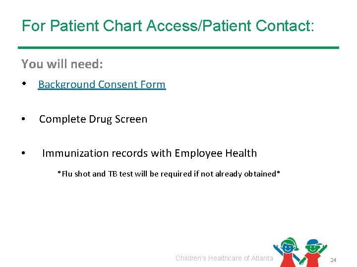 For Patient Chart Access/Patient Contact: You will need: • Background Consent Form • Complete
