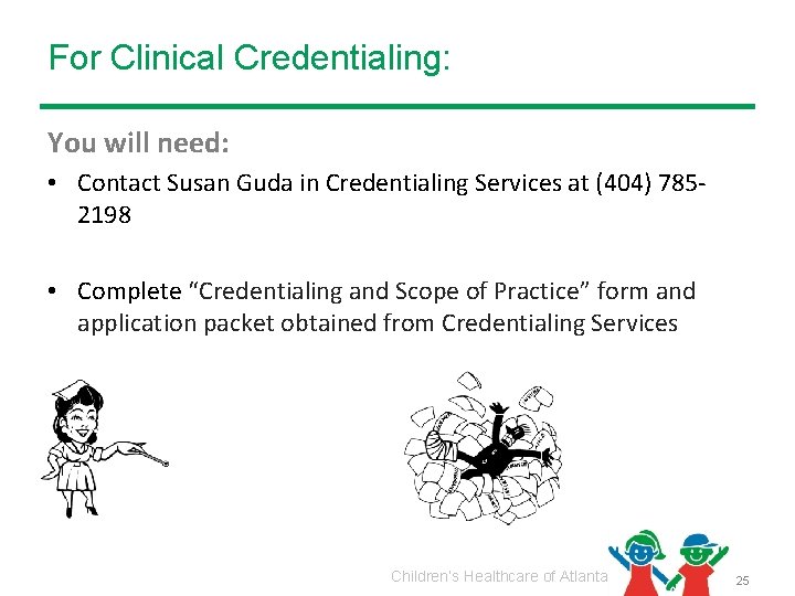 For Clinical Credentialing: You will need: • Contact Susan Guda in Credentialing Services at