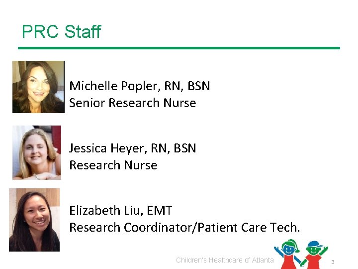 PRC Staff Michelle Popler, RN, BSN Senior Research Nurse Jessica Heyer, RN, BSN Research