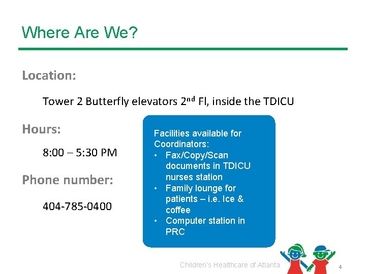 Where Are We? Location: Tower 2 Butterfly elevators 2 nd Fl, inside the TDICU