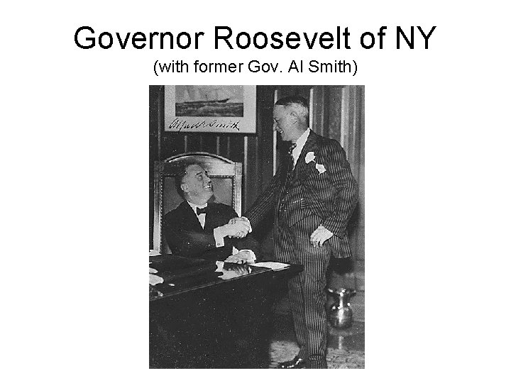 Governor Roosevelt of NY (with former Gov. Al Smith) 