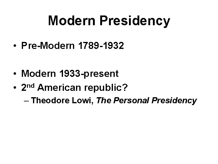 Modern Presidency • Pre-Modern 1789 -1932 • Modern 1933 -present • 2 nd American