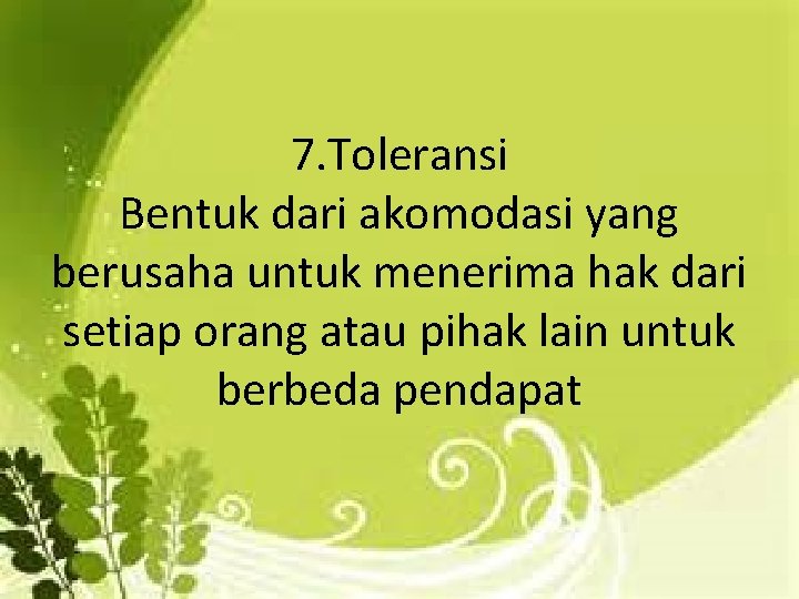 7. Toleransi Bentuk dari akomodasi yang berusaha untuk menerima hak dari setiap orang atau