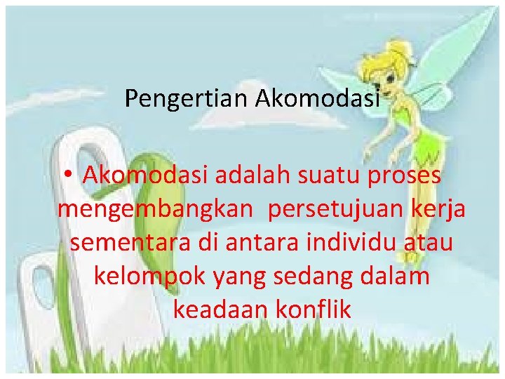 Pengertian Akomodasi • Akomodasi adalah suatu proses mengembangkan persetujuan kerja sementara di antara individu