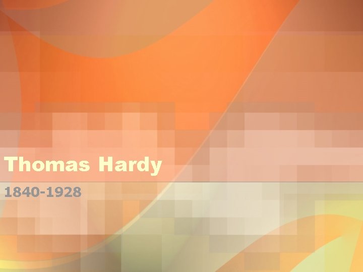 Thomas Hardy 1840 -1928 