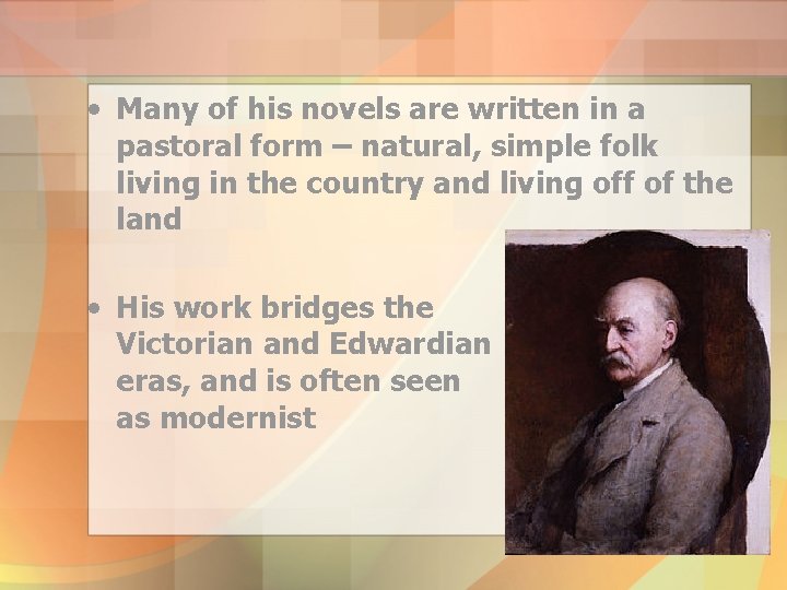  • Many of his novels are written in a pastoral form – natural,