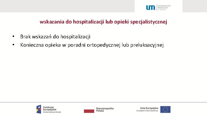 wskazania do hospitalizacji lub opieki specjalistycznej • Brak wskazań do hospitalizacji • Konieczna opieka