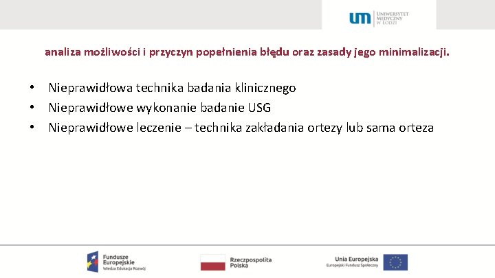 analiza możliwości i przyczyn popełnienia błędu oraz zasady jego minimalizacji. • Nieprawidłowa technika badania