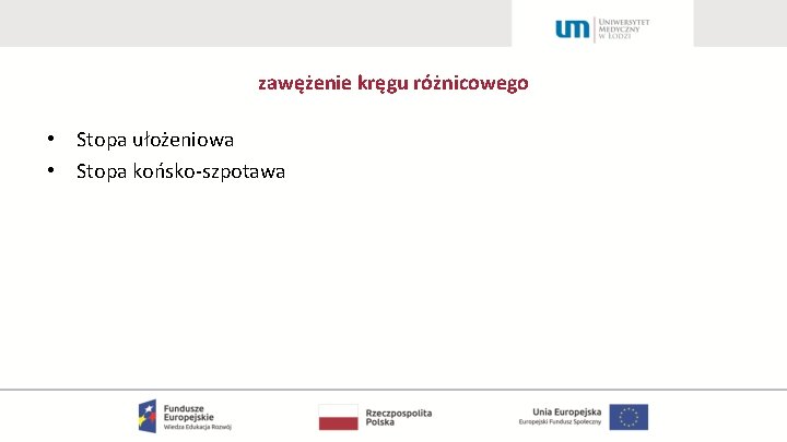 zawężenie kręgu różnicowego • Stopa ułożeniowa • Stopa końsko-szpotawa 