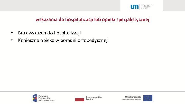 wskazania do hospitalizacji lub opieki specjalistycznej • Brak wskazań do hospitalizacji • Konieczna opieka