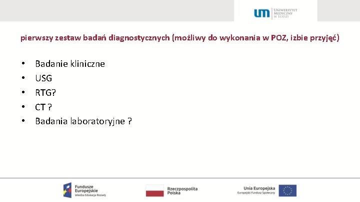 pierwszy zestaw badań diagnostycznych (możliwy do wykonania w POZ, izbie przyjęć) • • •