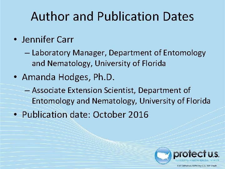 Author and Publication Dates • Jennifer Carr – Laboratory Manager, Department of Entomology and
