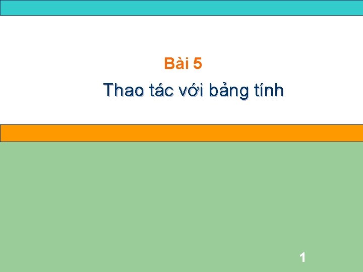 Bài 5 Thao tác với bảng tính 1 