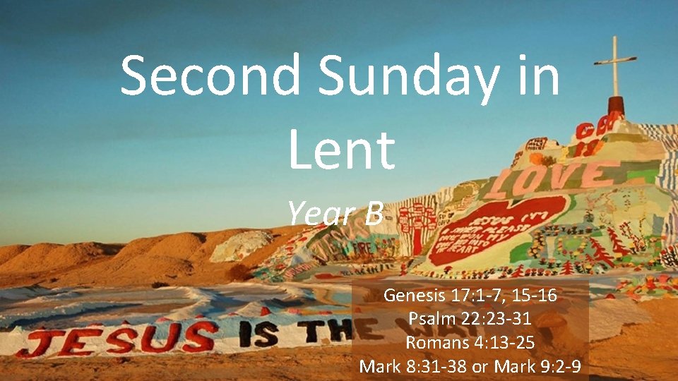 Second Sunday in Lent Year B Genesis 17: 1 -7, 15 -16 Psalm 22: