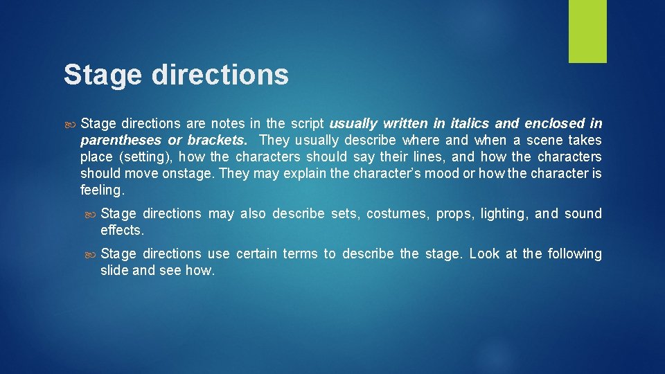 Stage directions are notes in the script usually written in italics and enclosed in
