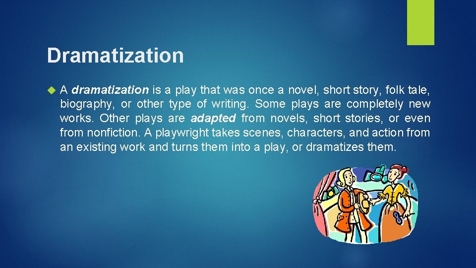 Dramatization A dramatization is a play that was once a novel, short story, folk
